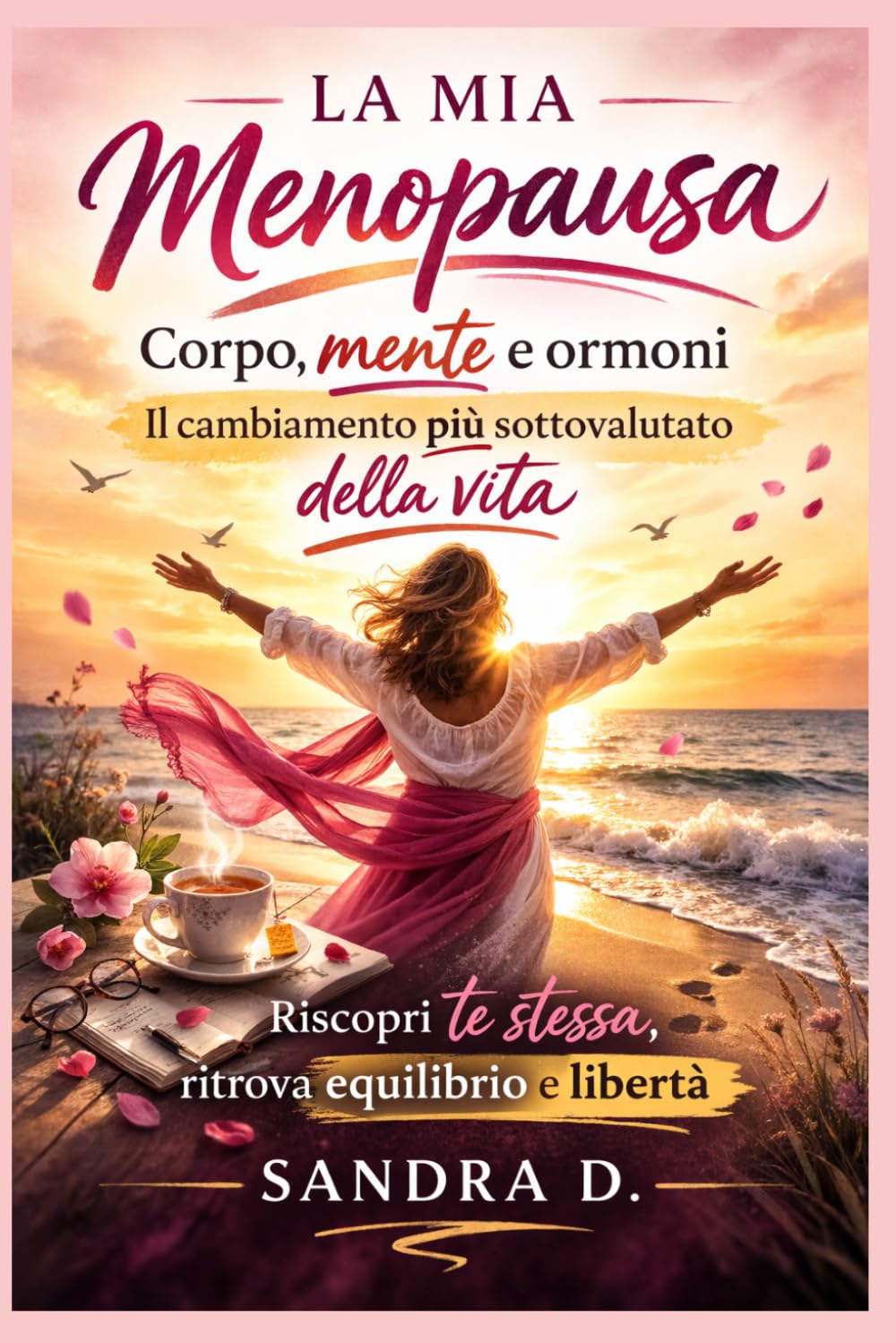 LA MIA MENOPAUSA: Corpo, mente e ormoni. Il cambiamento più sottovalutato della vita.