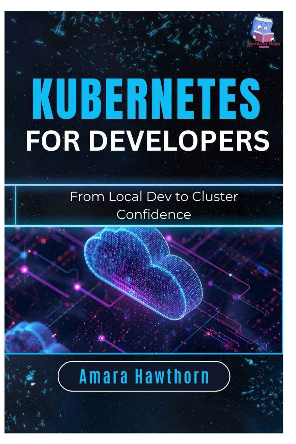 Kubernetes for Developers: From Local Dev to Cluster Confidence