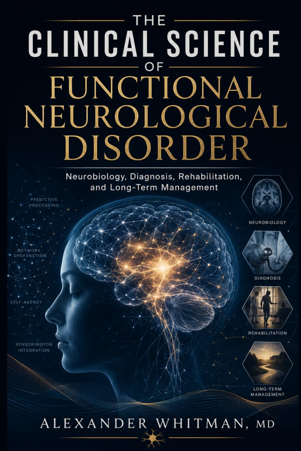 The Clinical Science of Functional Neurological Disorder: Neurobiology, Diagnosis, Rehabilitation, and Long-Term Management