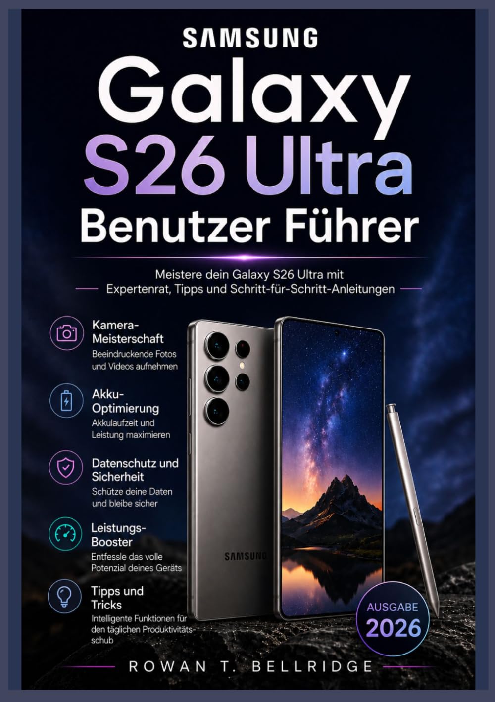 Samsung Galaxy S26 Ultra Benutzer Fuhrer: Lernen Sie die KI-Funktionen von Galaxy, die Kameratools und die Produktivität des S Pen kennen. DeX, ... Vorgehensweisen und alltägliche Arbeitsabl