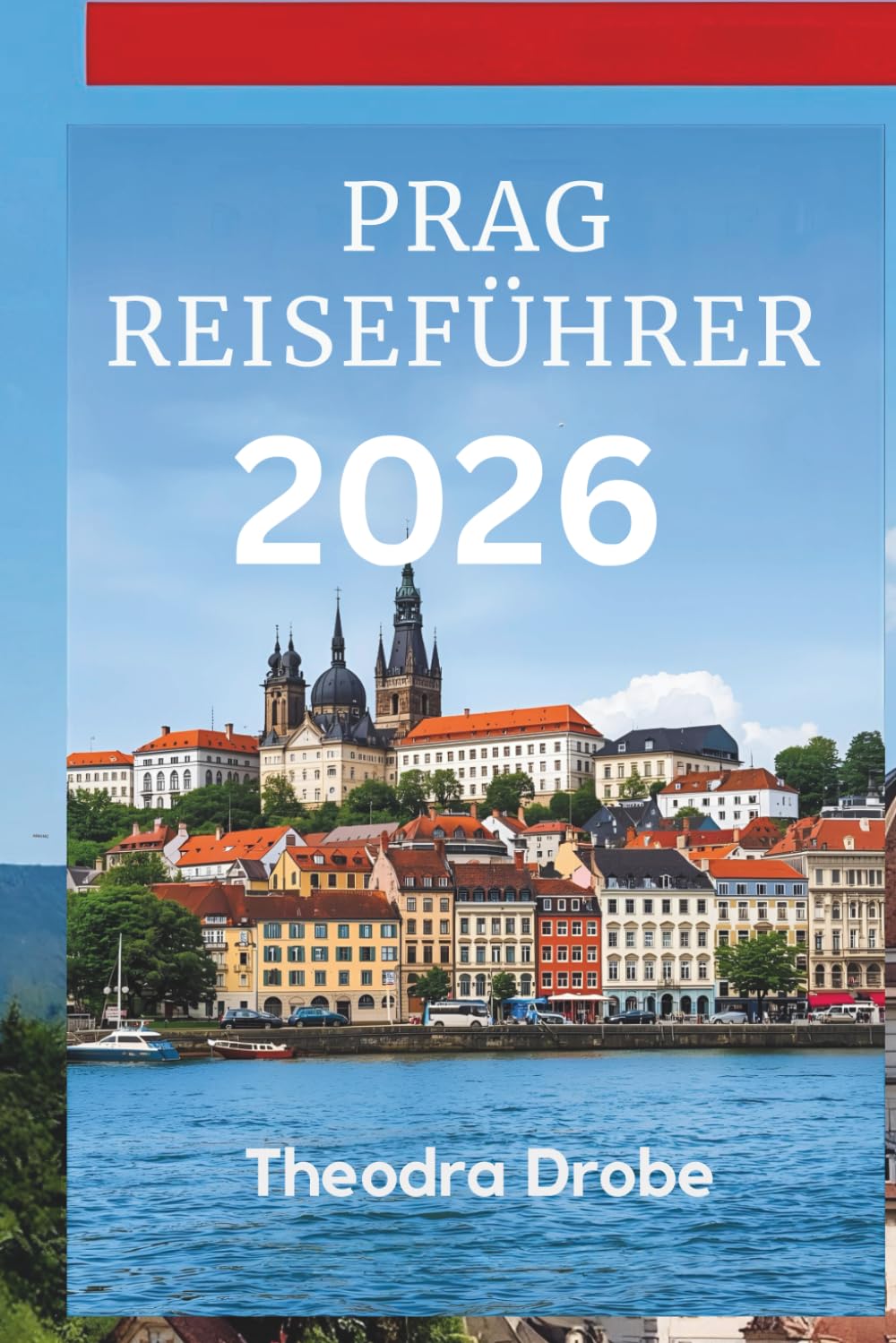 PRAG REISEFÜHRER 2026: Ihr einfacher Weg, Prag wie ein Einheimischer zu erleben