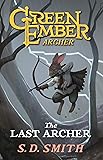 The Last Archer: Green Ember Archer Book 1