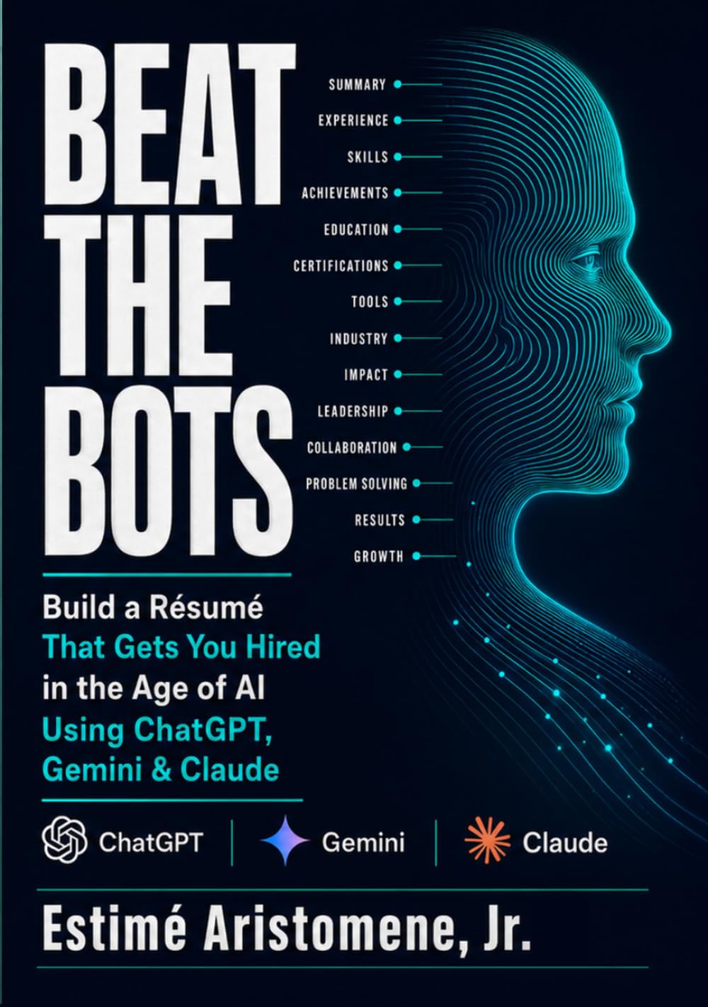 Beat the Bots: Build a Résumé That Gets You Hired in the Age of AI Using ChatGPT, Gemini & Claude