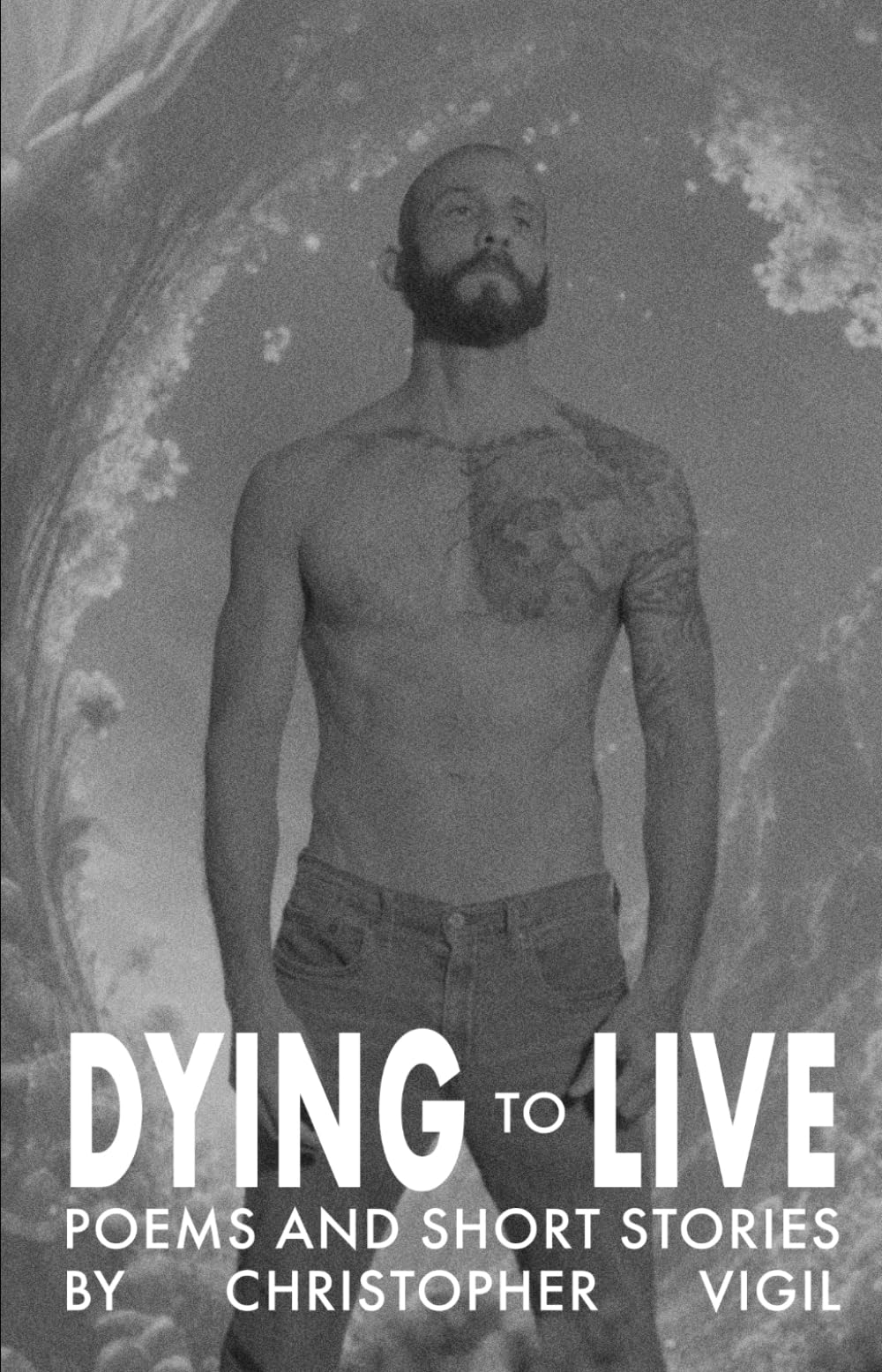 Dying to Live: Poems and Short Stories by Christopher Vigil
