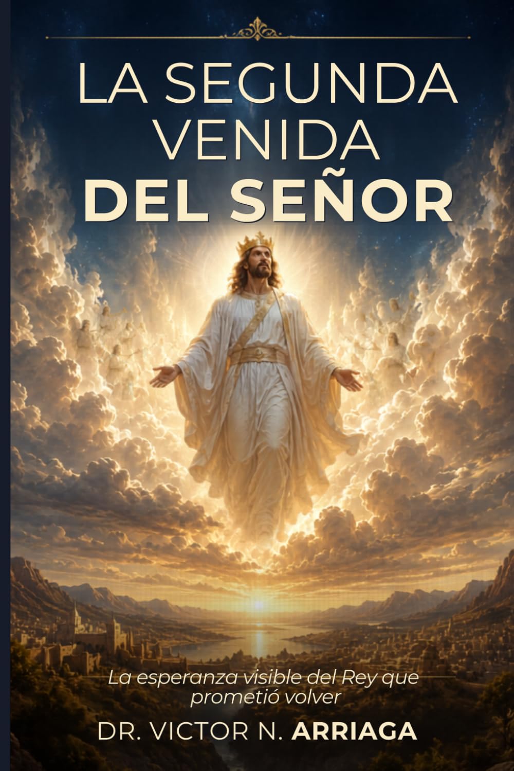 LA SEGUNDA VENIDA DEL SEÑOR: La esperanza visible del Rey que prometió volver