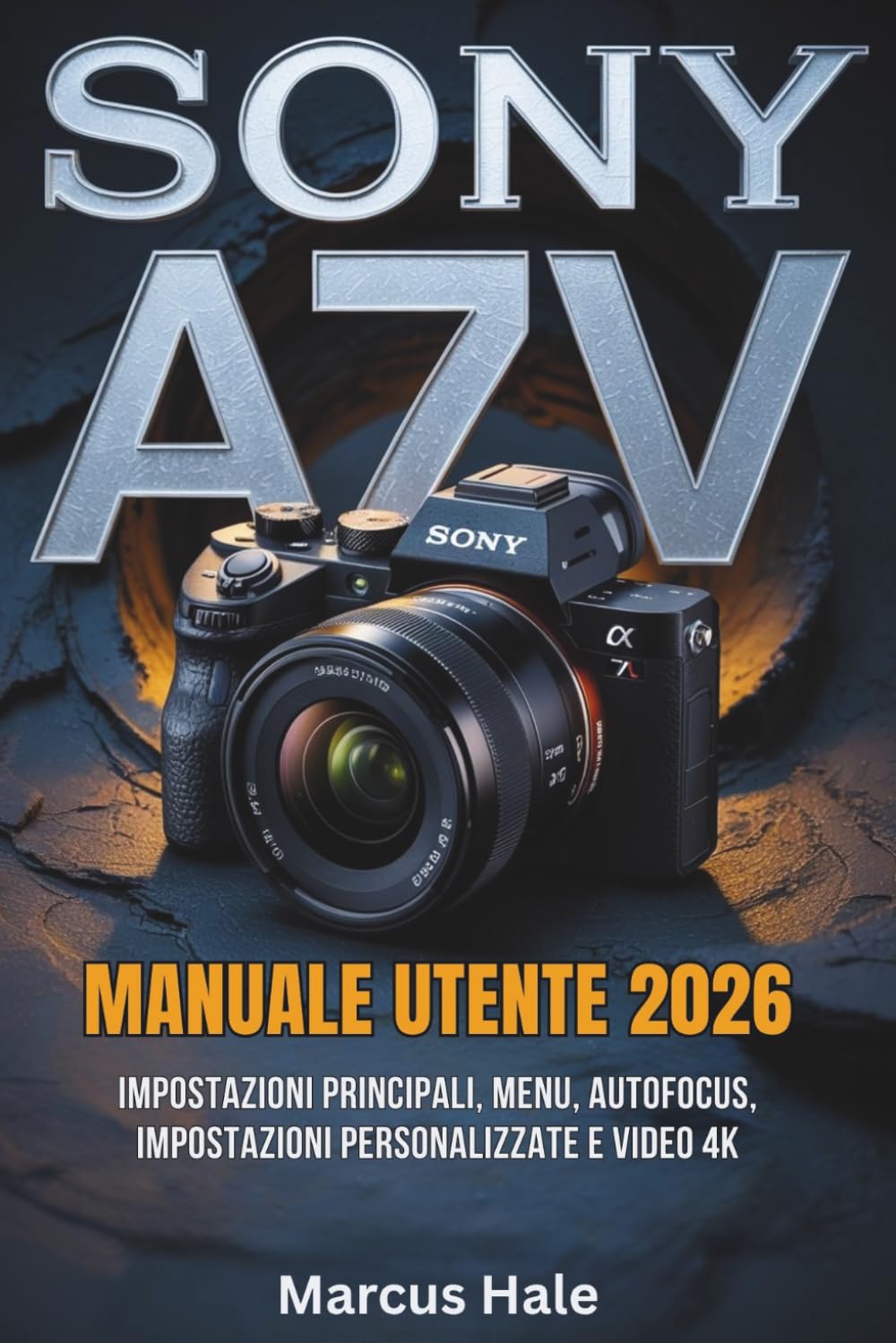 Manuale utente Sony a7 V 2026: Impostazioni principali, menu, autofocus, impostazioni personalizzate e video 4K