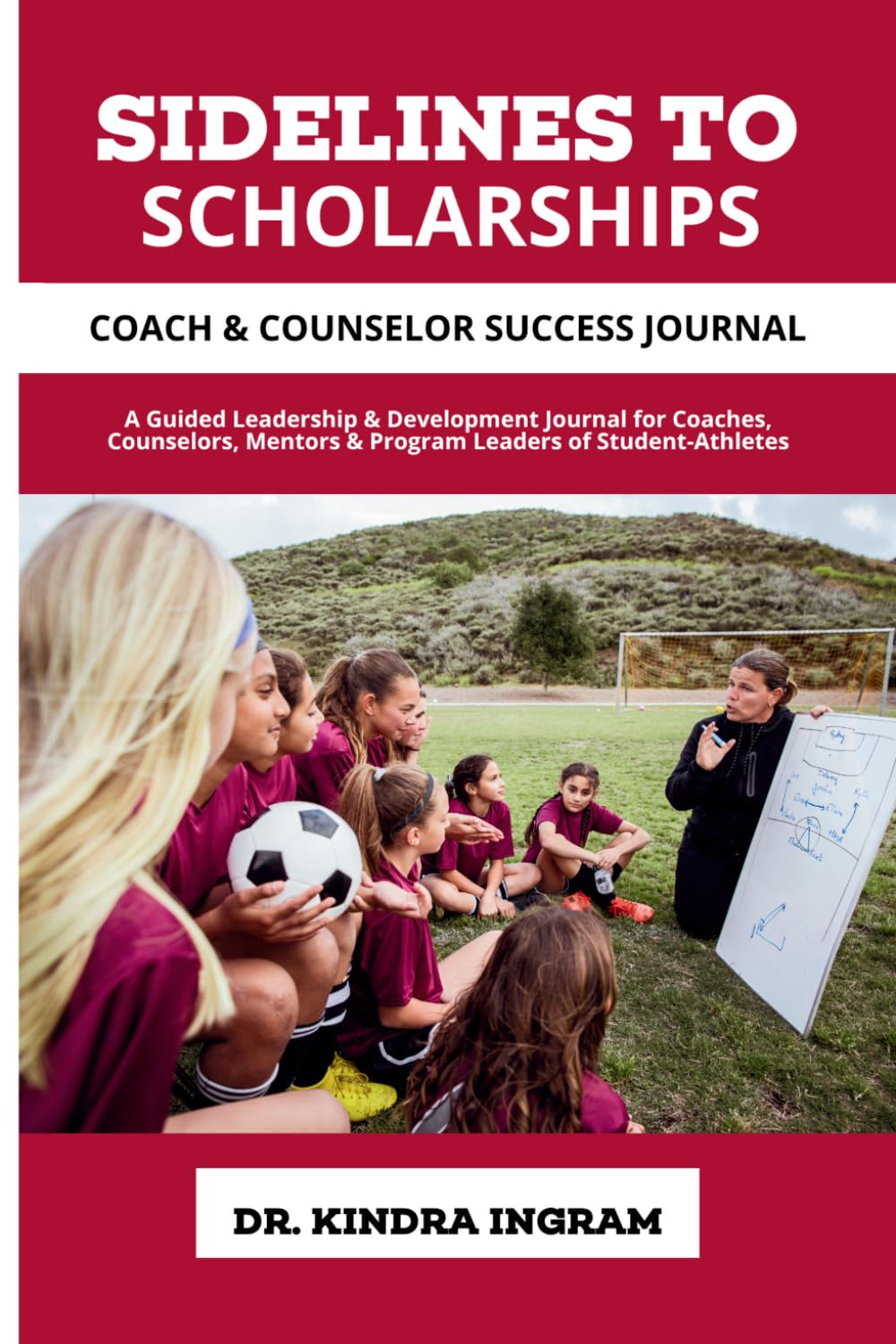 Sidelines To Scholarships: Coach & Counselor Success Journal
