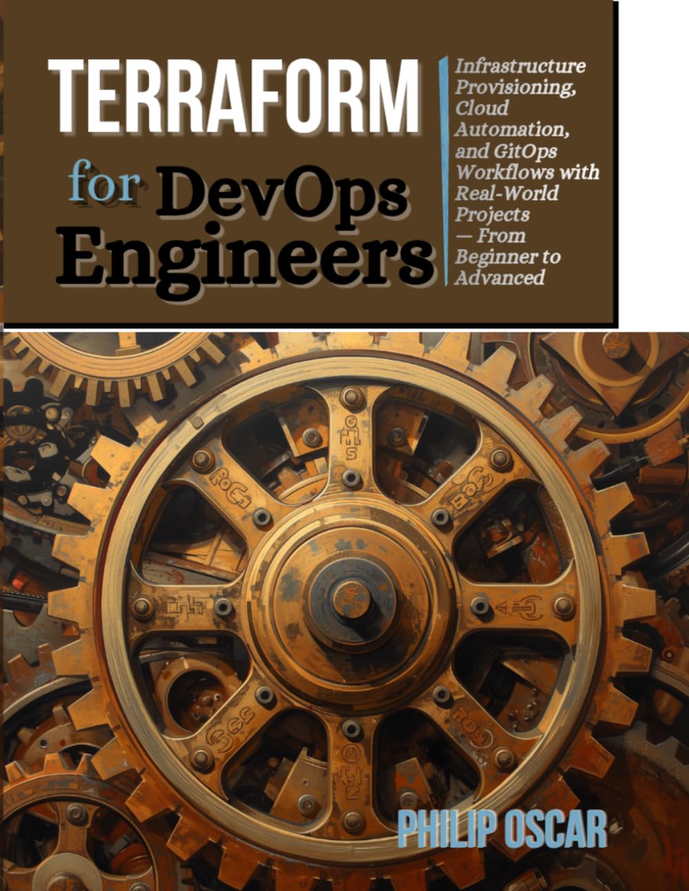 Terraform for DevOps Engineers: Infrastructure Provisioning, Cloud Automation, and GitOps Workflows with Real-World Projects — From Beginner to Advanced: 2 (The Devops engineer series)