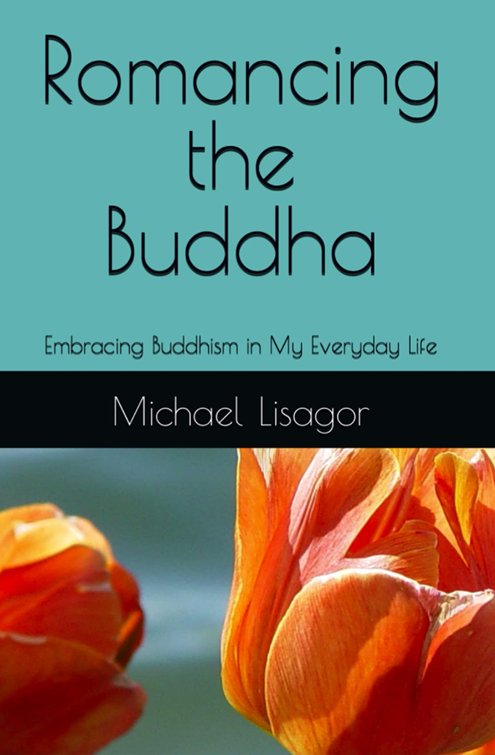 Romancing the Buddha - 4th Edition: Embracing Buddhism in My Everyday Life