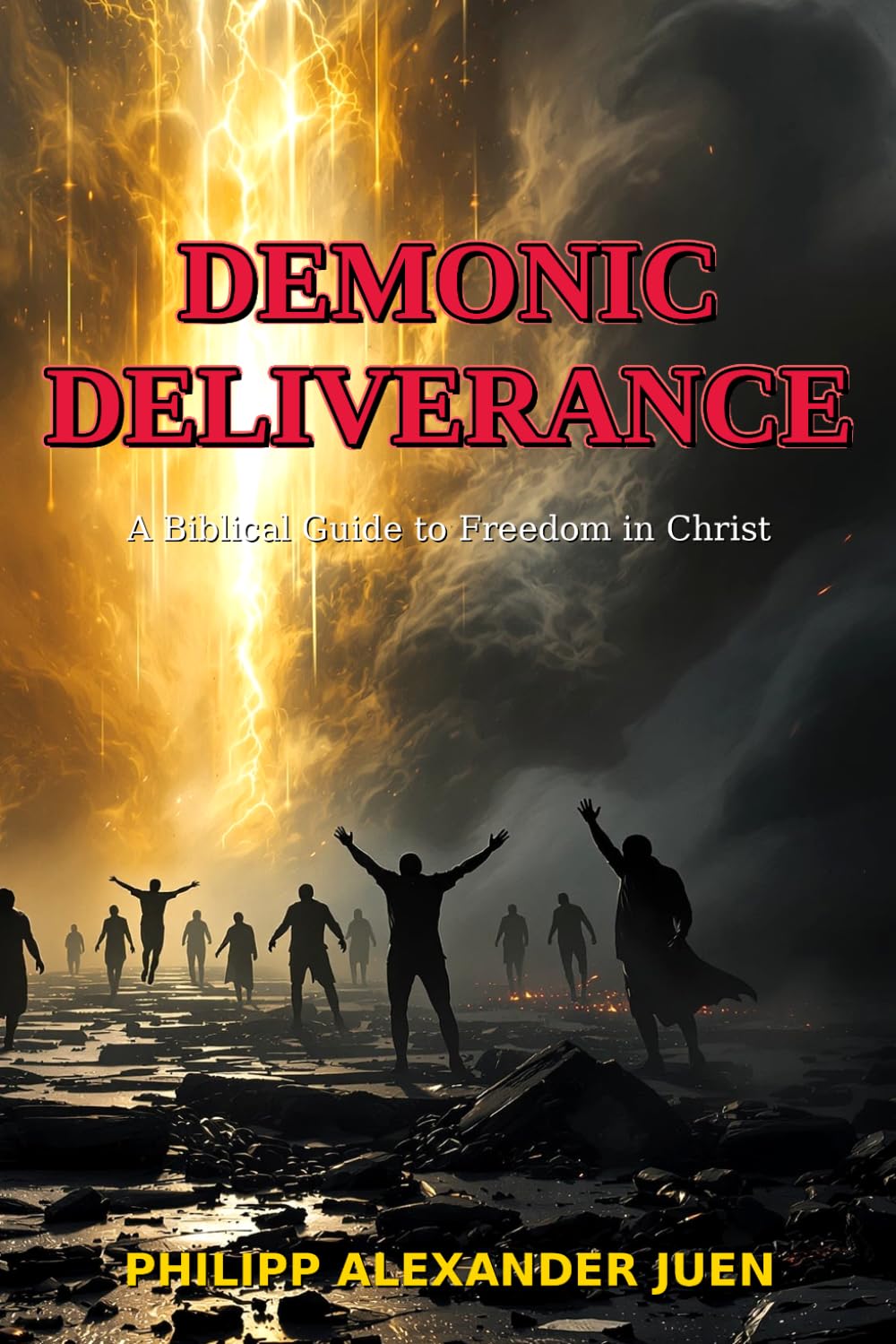 Demonic Deliverance: A Biblical Guide to Freedom in Christ: Practical Instructions for Spiritual Liberation from Demonic Influences According to Biblical Principles