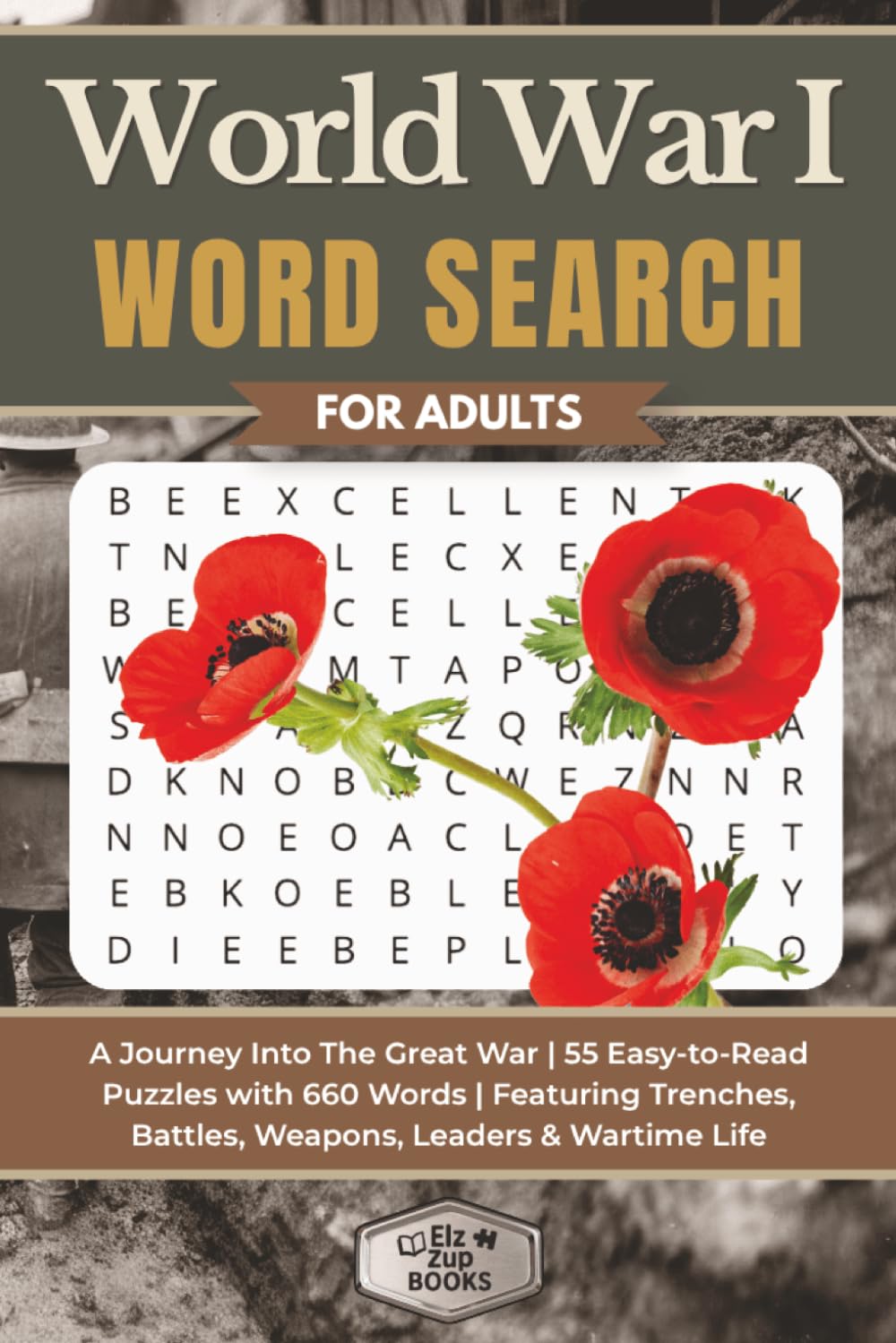 World War I Word Search for Adults: A Journey Into The Great War | 55 Easy-to-Read Puzzles with 660 Words | Featuring Trenches, Battles, Weapons, Leaders & Wartime Life (Elz Zup Word Searches)
