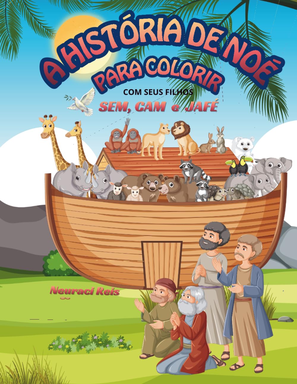 A HISTÓRIA DE NOÉ PARA COLORIR: Com seus filhos Sem,Cam.Jafé