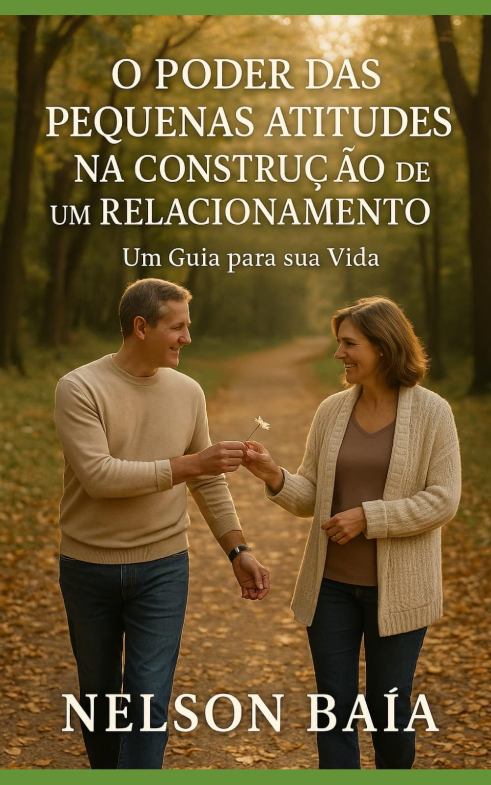 O poder das pequenas atitudes na construção de um relacionamento.: Um Guia para sua Vida