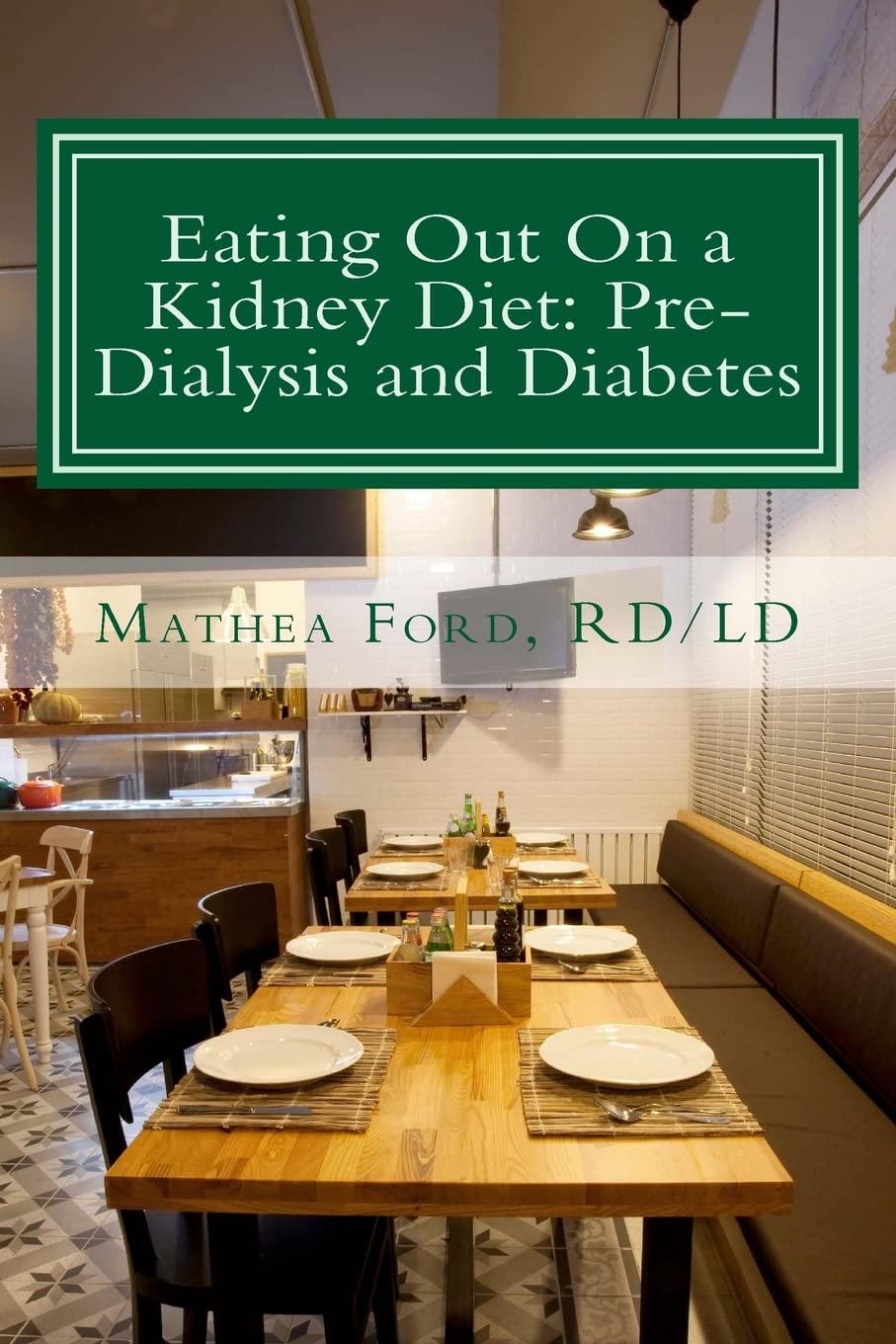 Eating Out On a Kidney Diet: Pre-dialysis and Diabetes: Ways To Enjoy Your Favorite Foods: Volume 3 (Renal Diet HQ IQ Pre Dialysis Living)