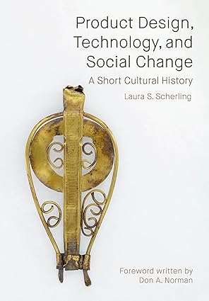 Product Design, Technology, and Social Change: A Short Cultural History