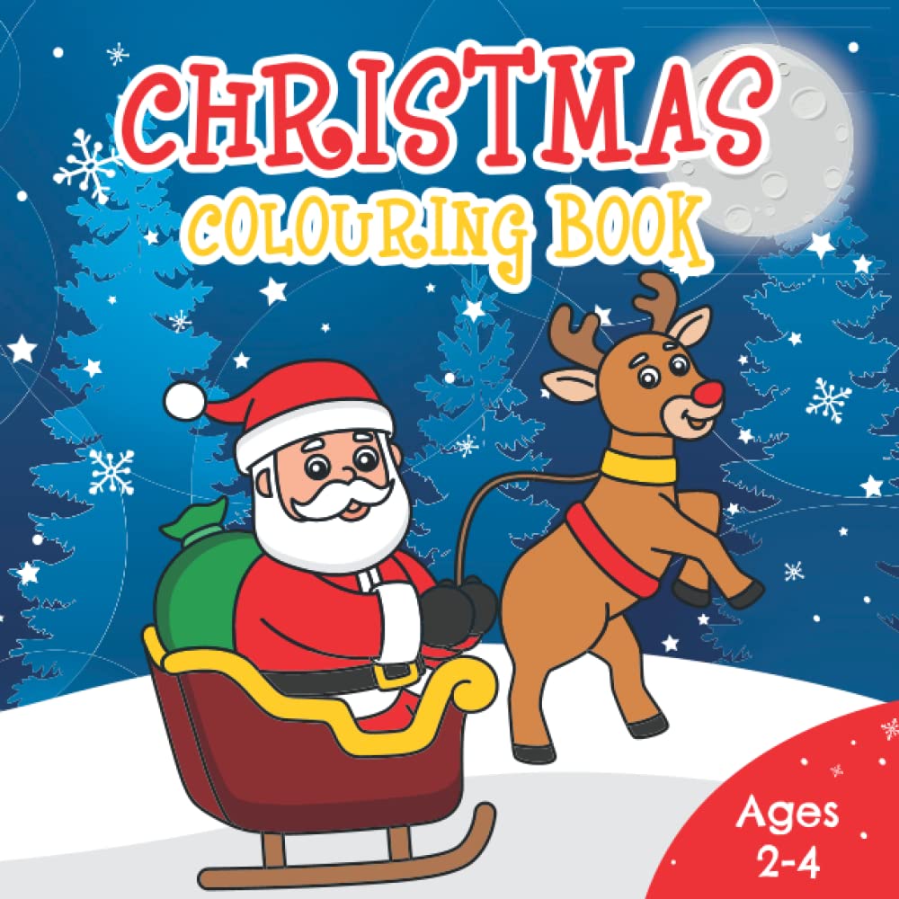 Christmas Colouring Book Ages 2-4: Fun Children's Colouring Book with Santa, Christmas Tree, Reindeer, and more! - Christmas Present or Gift Idea for Kids