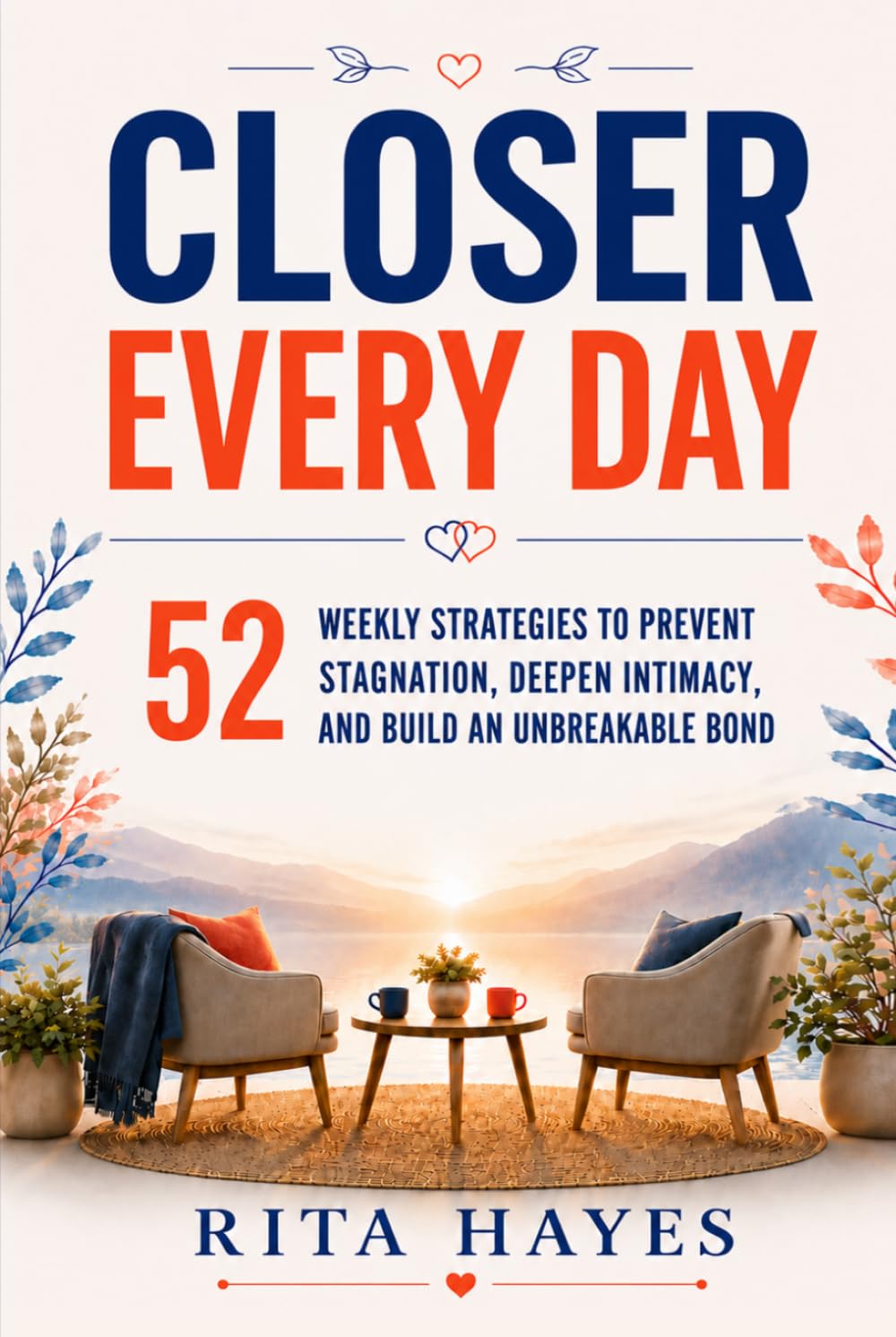 Closer Every Day: Communication Skills for Couples: 52 Weekly Strategies to Prevent Stagnation, Deepen Intimacy, and Build an Unbreakable Bond (Healthy Relationships Book 3)