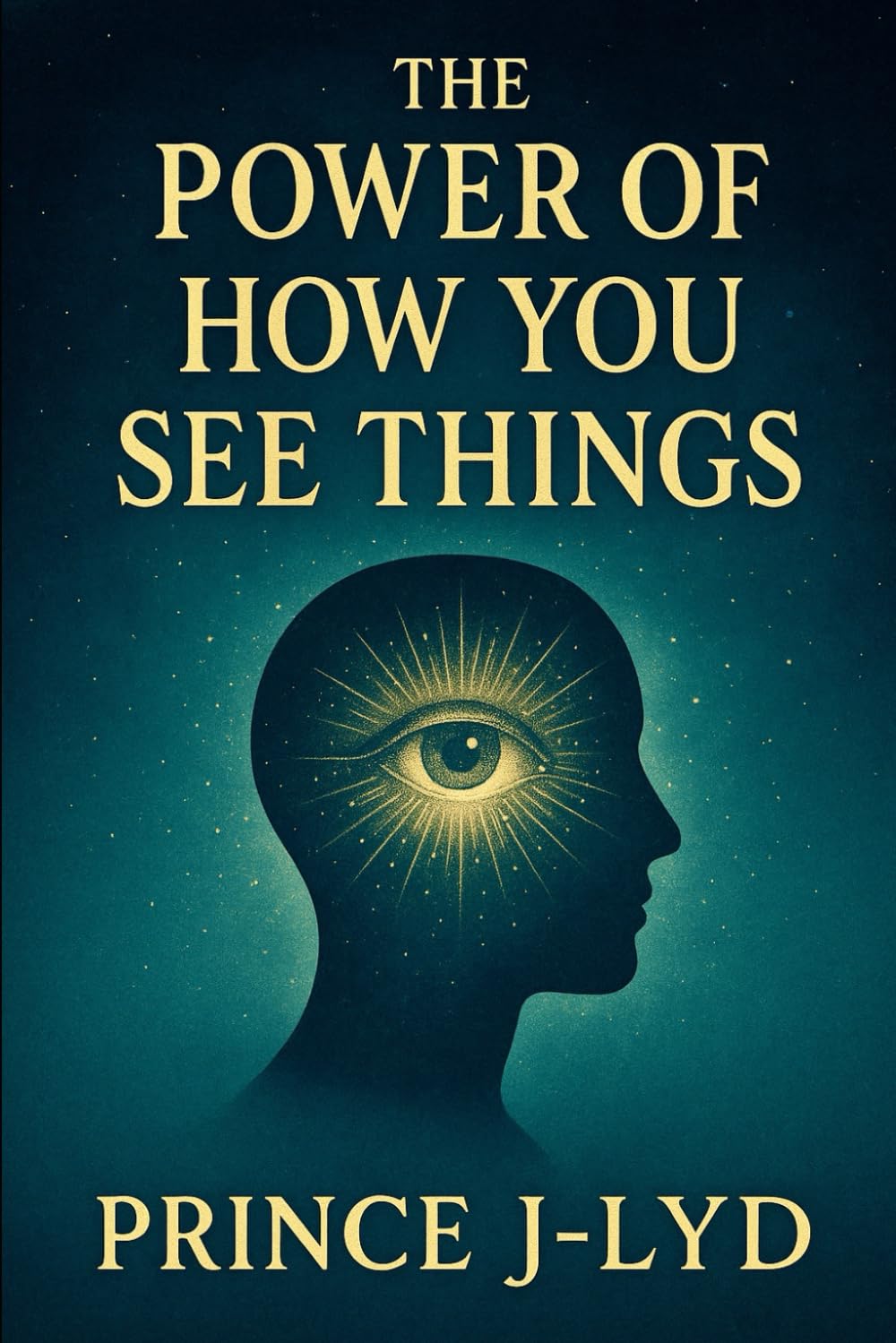 The Power of How You See Things: How Shifting Your Perspective Can Transform Your Life (The Power Series)