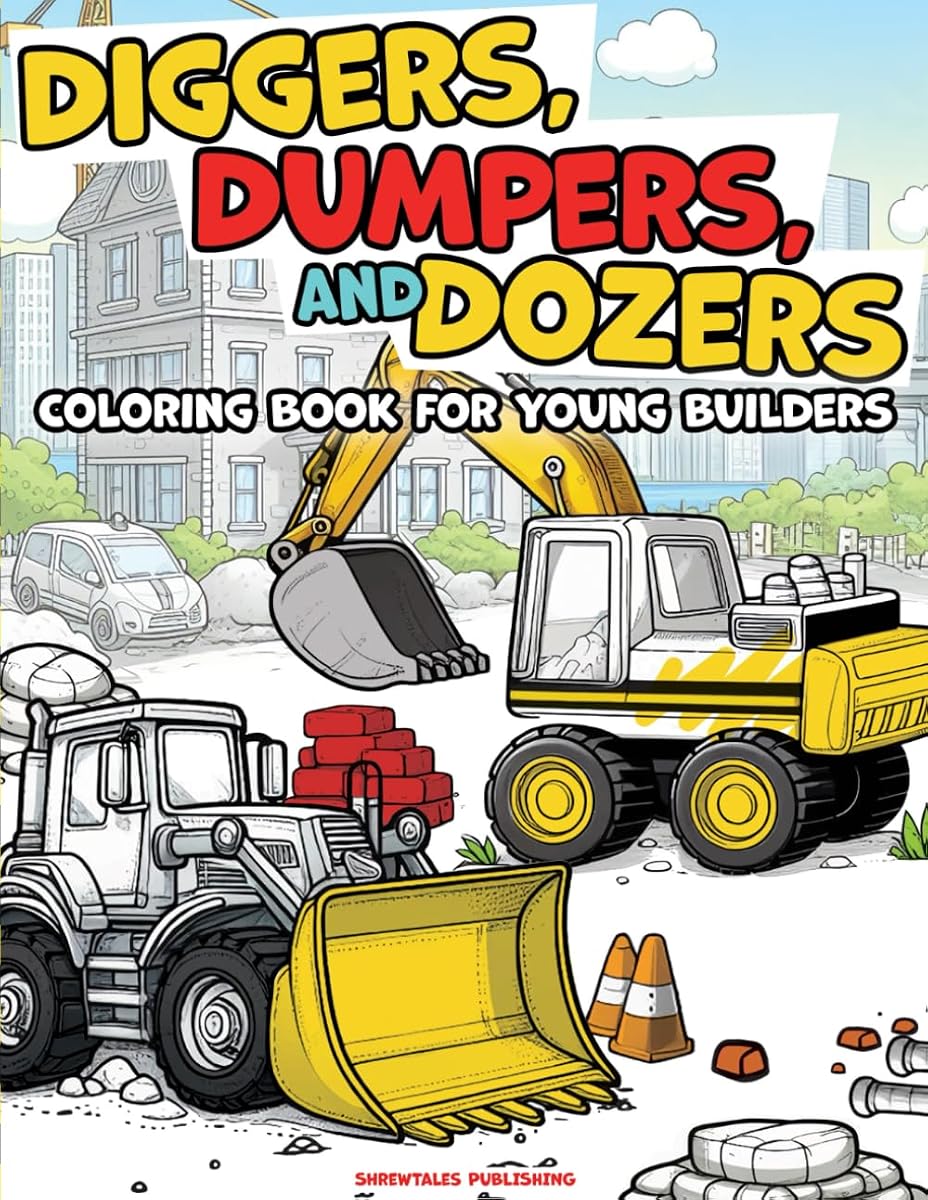 Excavadoras, volquetes y topadoras: un libro para colorear para jóvenes constructores: emocionantes vehículos de construcción, para niños y niños pequeños, perfectos para desarrollar la creatividad y las habilidades motoras.