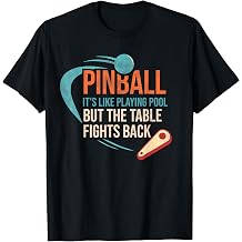 Pinball Its Like Playing Pool But The Table Fights Back T-Shirt