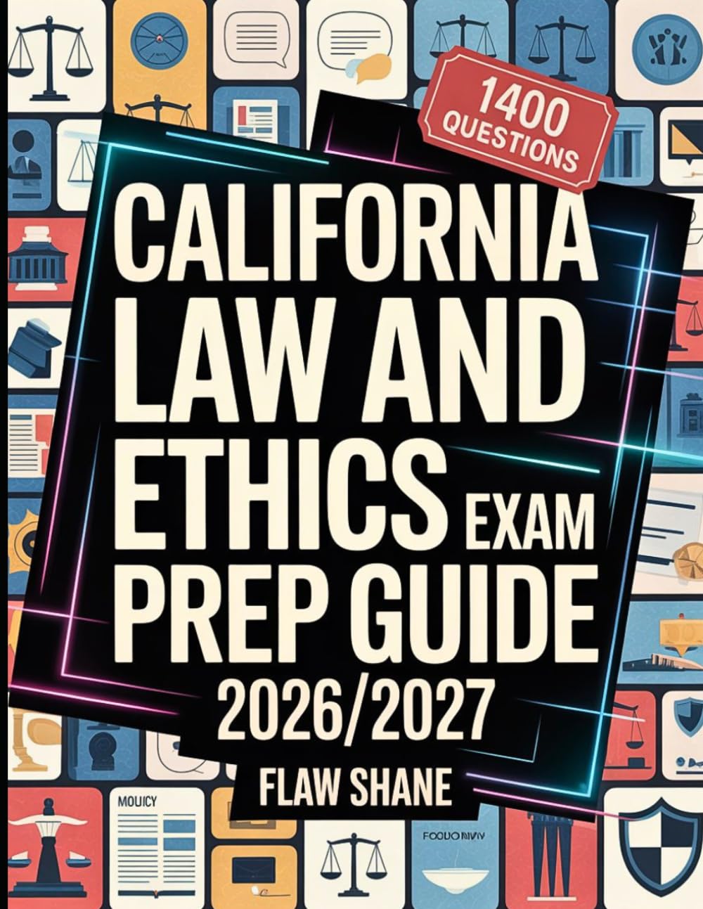 California Law and Ethics Exam Prep Guide 2026/2027: 1400 Practice Questions with Comprehensive Answer Explanation