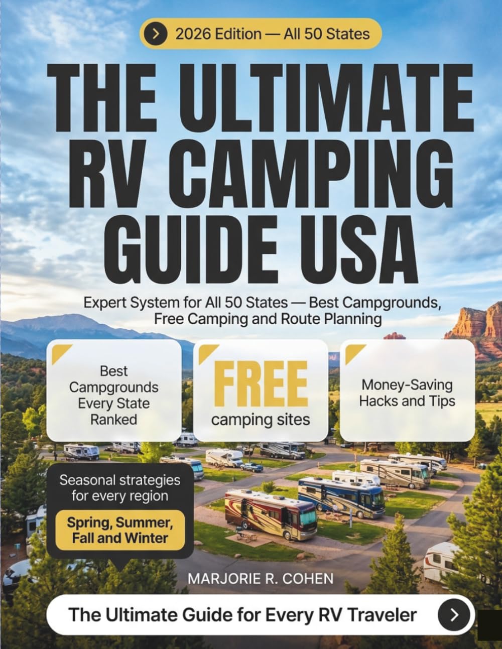 The Complete Guide to RV Camping Across the USA: The State-by-State Field Guide to Finding the Best Campgrounds, Mastering Boondocking, Cutting Costs, and Traveling All 50 States with Confidence