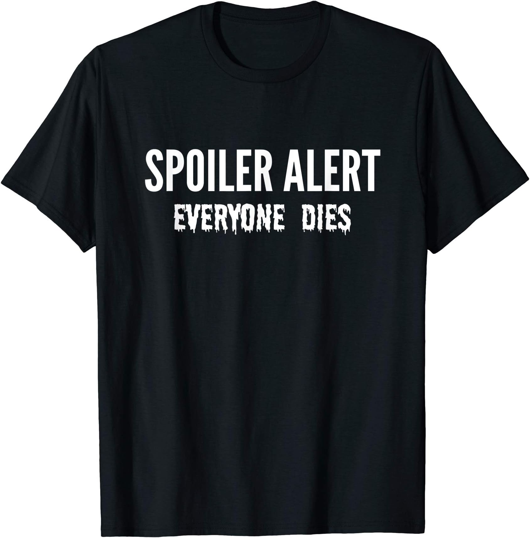 Spoiler Alert Everyone Dies T-Shirt