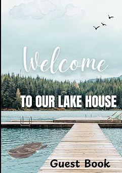Welcome to Our Lake House Guest Book Visitor Sign-In Log for Airbnb, Vacation Rental Lodge, Cabins Rental, Holiday Cottage & Bed and Breakfast