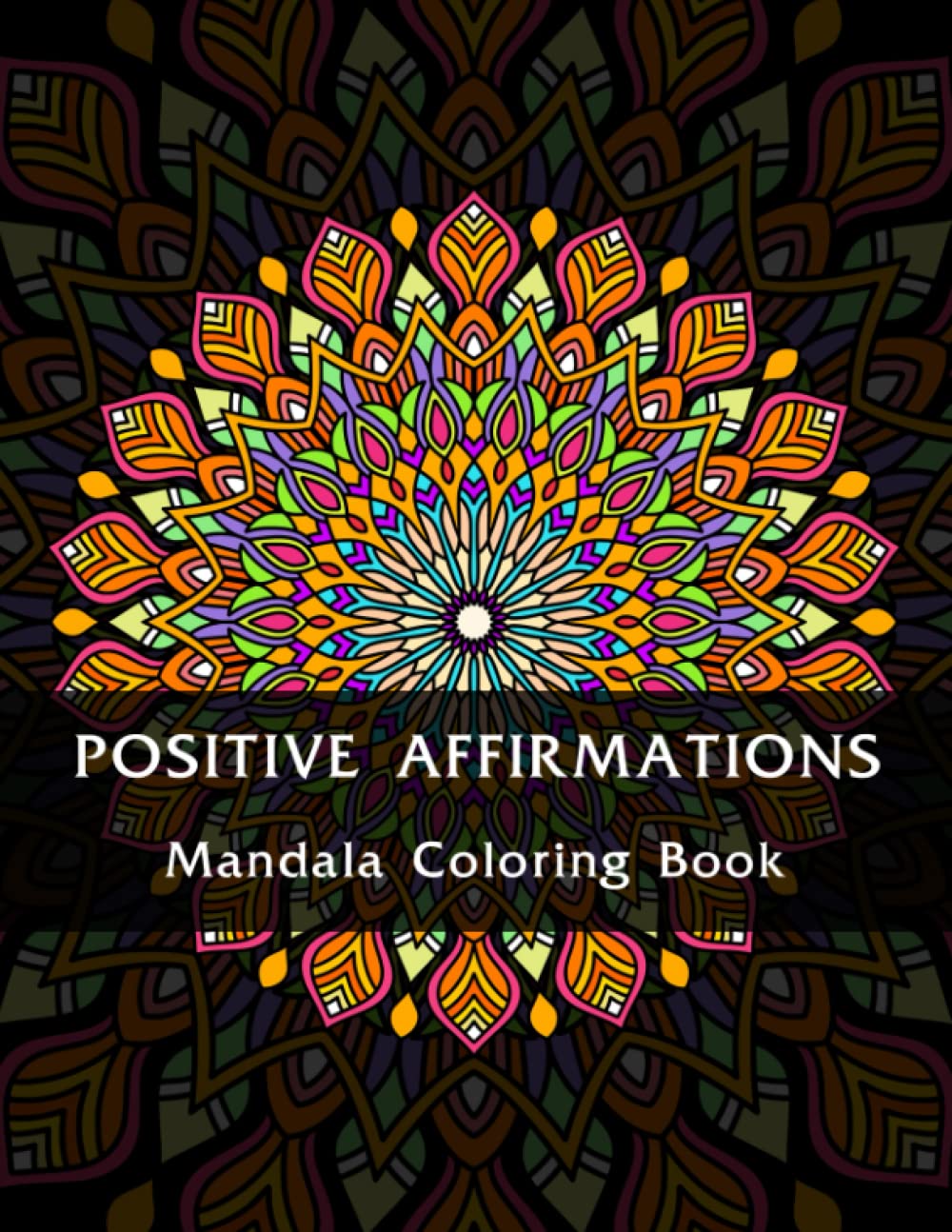 Mandala Coloring Book with Positive Affirmations: : For Self Inspiration and Motivation