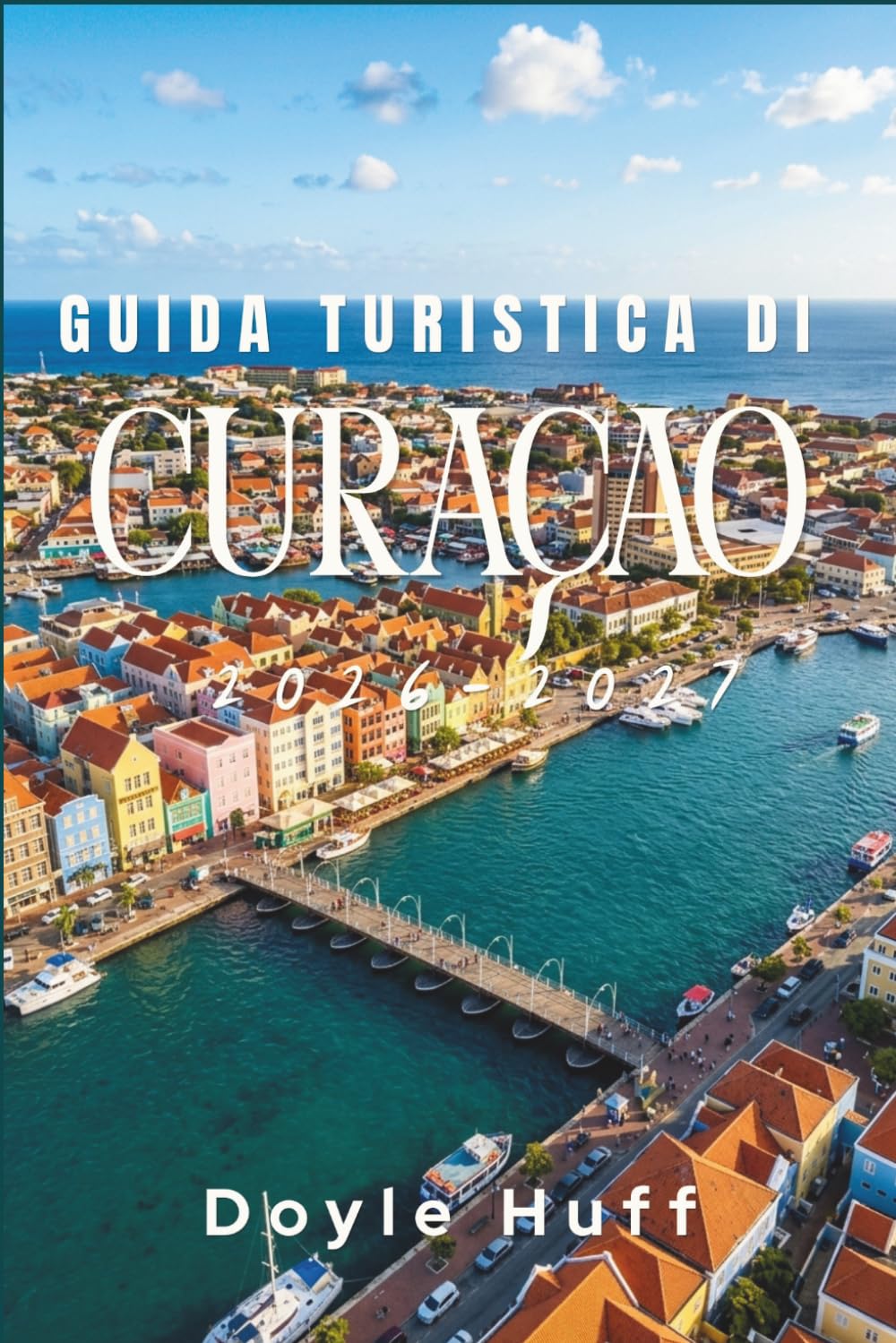 Guida turistica di Curaçao 2026–2027: Scopri le capitali dai colori pastello, le baie turchesi, i sentieri dei parchi nazionali, e i sapori che fanno cantare quest'isola caraibica olandese