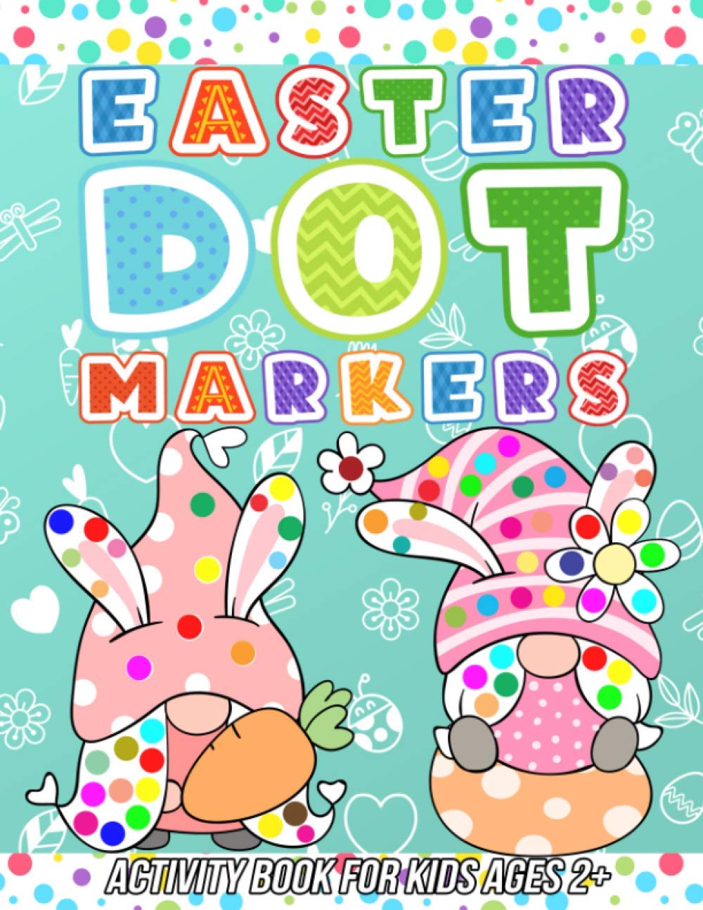 Easter Dot Markers Activity Book for Kids Ages 2+: Easy Toddler and Preschool Paint Dauber Coloring Sheets with Easter Stuff