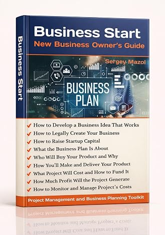 Business Start: Project Management Guide for the New Business Owner: Investment Planning and Capital Budgeting. How to Write a Business Plan and Inves