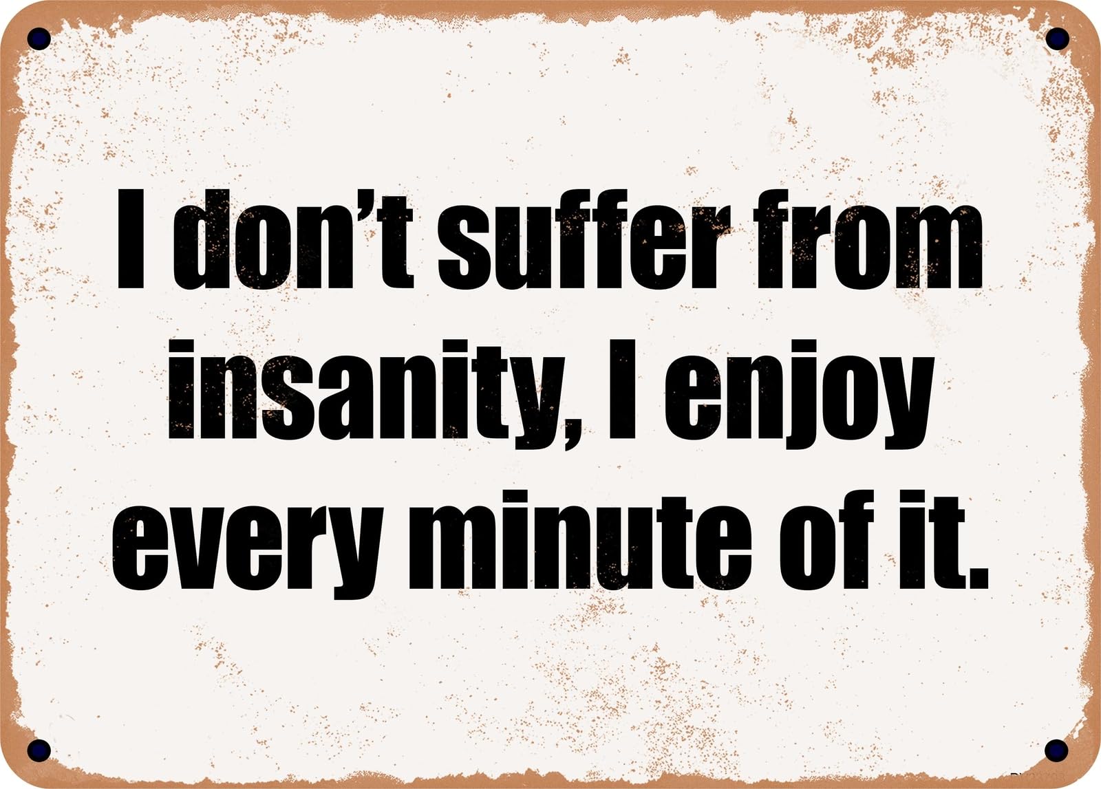Miaomansenstore Metal Sign - I Don't Suffer From Insanity, I Enjoy Every Minute Of It Home Decor
