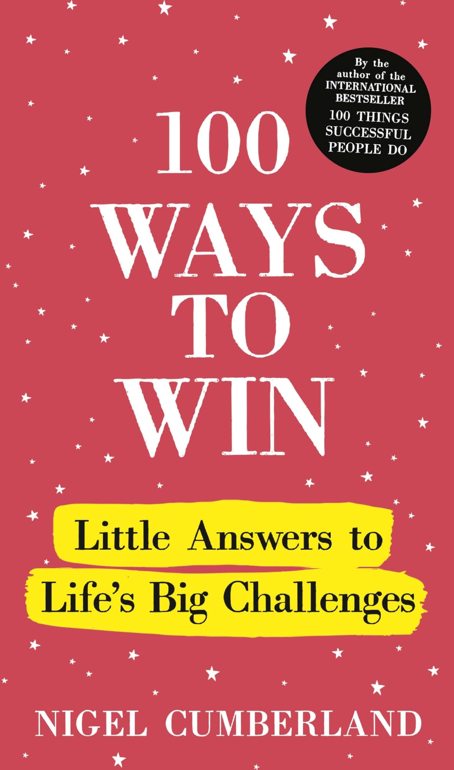 100 Ways to Win: Little Answers to Life’s Big Challenges (100 Things)