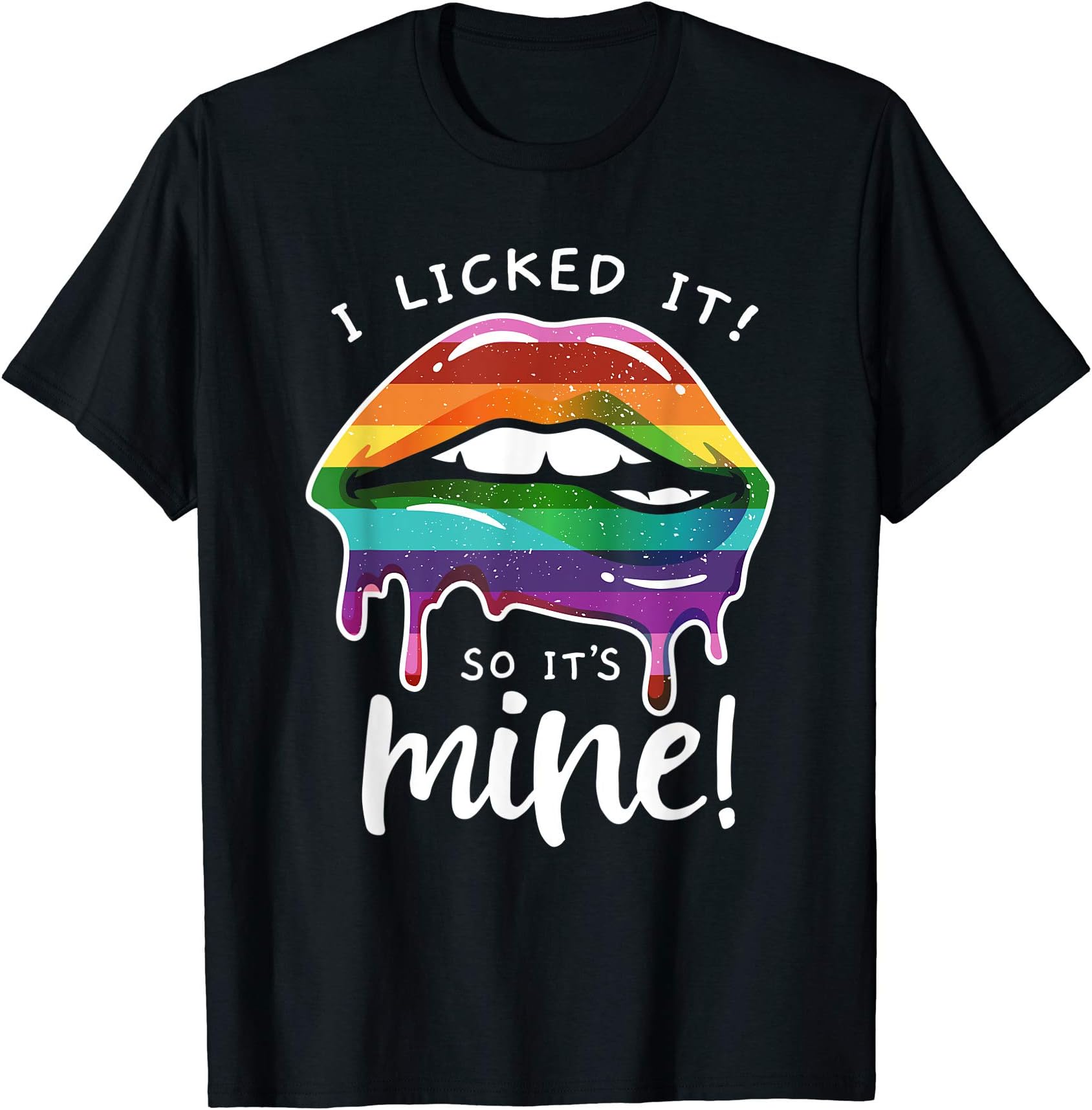 Fabulous Pride Threads Co.LGBT Flag Dripping Lips I Licked It So It's Mine LGBT Pride T-Shirt