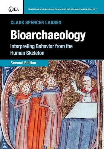 Bioarchaeology: Interpreting Behavior from the Human Skeleton (Cambridge Studies in Biological and Evolutionary Anthropology, Series Number 69)