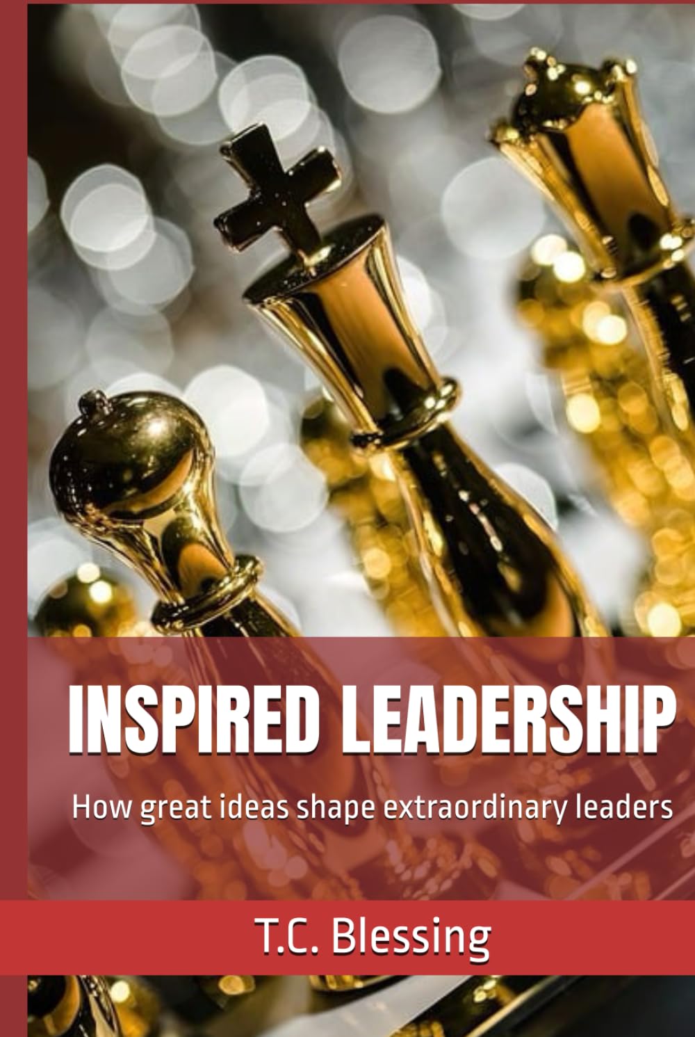 INSPIRED LEADERSHIP How great ideas shape extraordinary leaders (TRANSFORMATIVE LEADERSHIP)