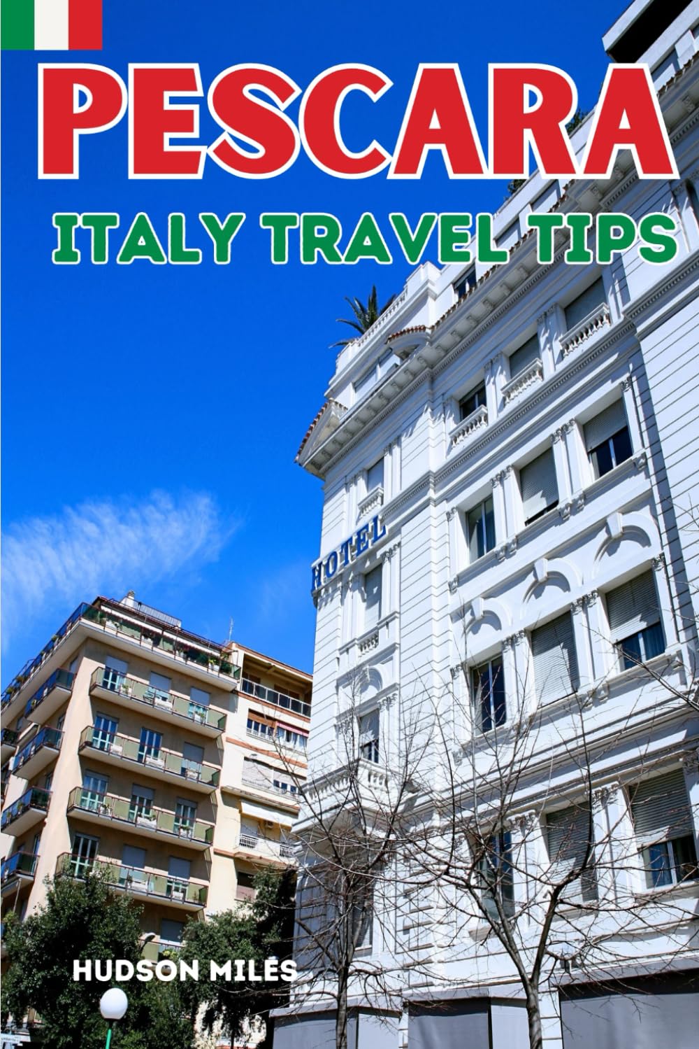 Pescara Italy Travel Tips: Discover the most up-to-date and amazing places to sleep, eat, and shop in the Abruzzo region (Pescara), along with ... the city (Budget-Friendly Cities in Europe)