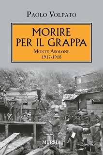 Morire per il Grappa. Monte Asolone 1917: Monte Asolone 1917-1918 (Italian Edition)