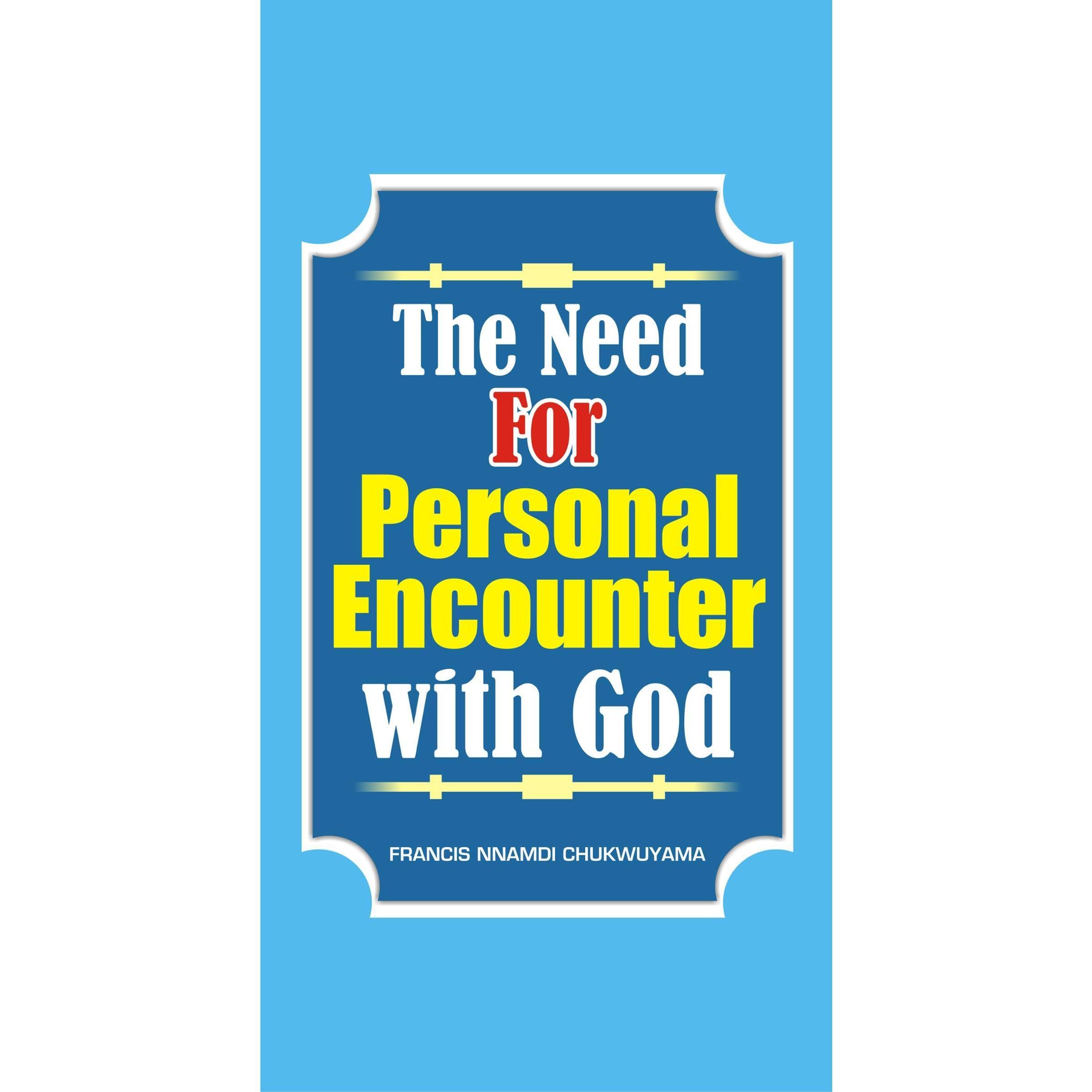 THE NEED FOR PERSONAL ENCOUNTER WITH GOD