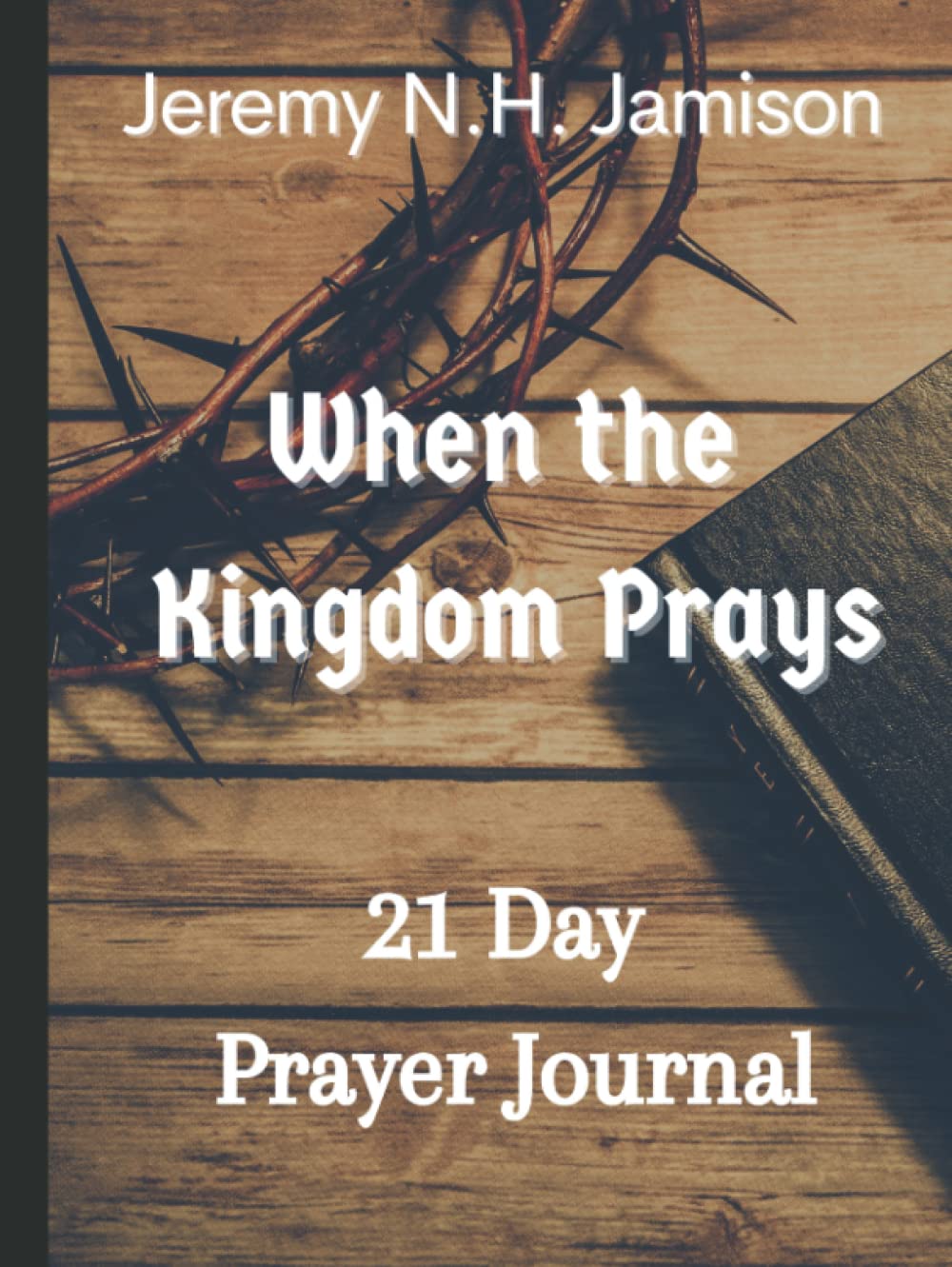 Independently published When the Kingdom Prays: 21 Day Prayer Journal