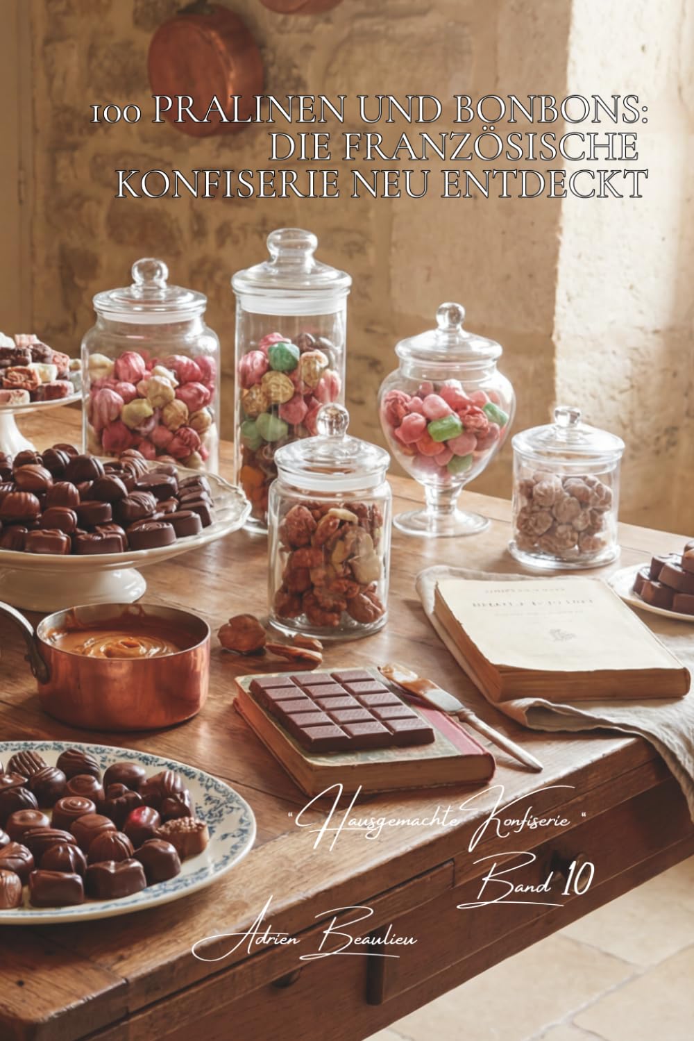 100 pralinen und bonbons: die französische konfiserie neu entdeckt: formen, füllungen, schokoladen wie ein handwerker selbst herstellen ... hausgemachte konfiserie (5 bücher))