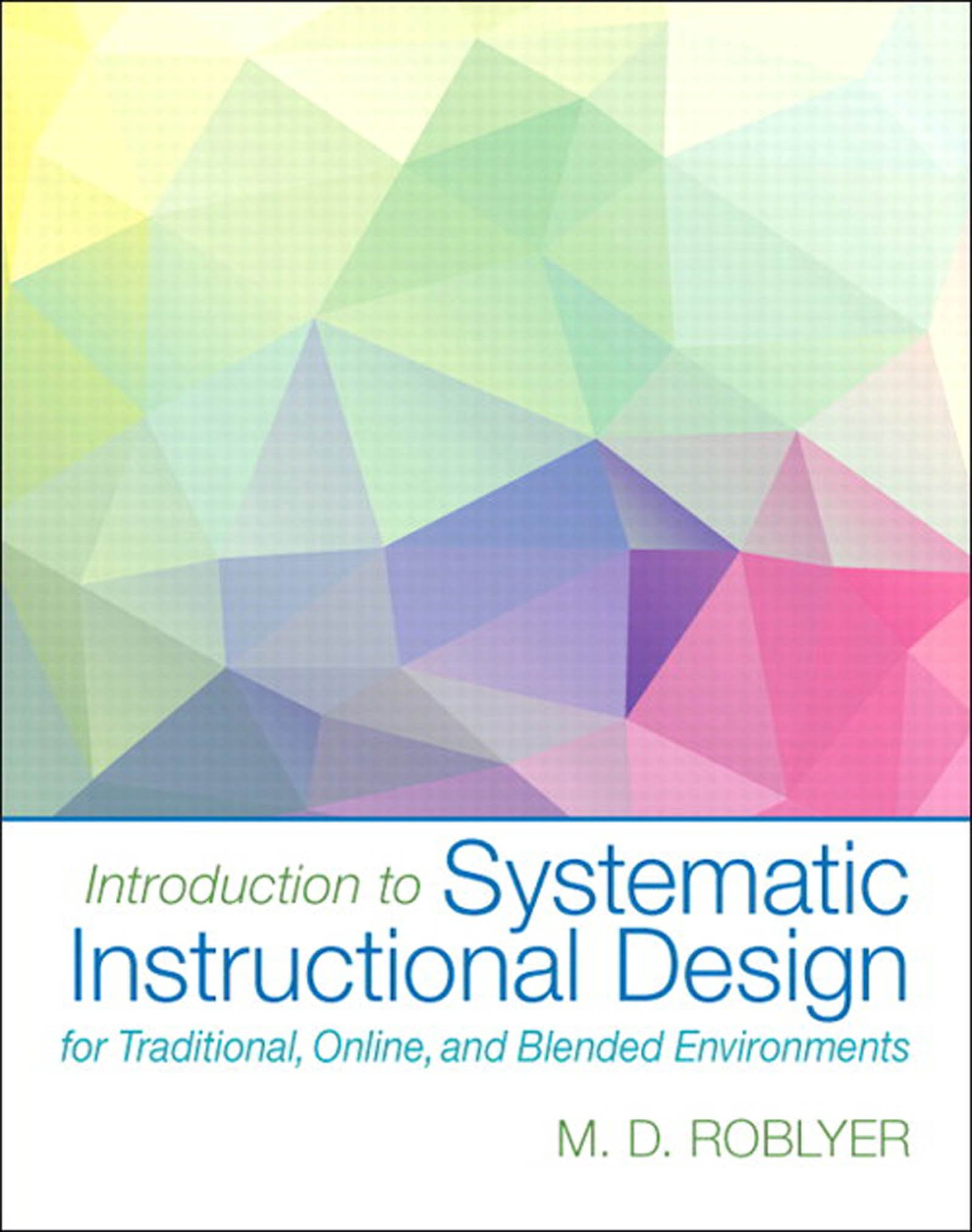 Introduction to Systematic Instructional Design for Traditional, Online, and Blended Environments