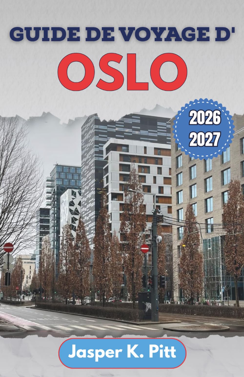 Guide de voyage d' Oslo 2026-2027: Navigation étape par étape à travers les lignes de transport en commun, les lignes de ferry et les quartiers ... aisé dans les zones urbaines et côtières