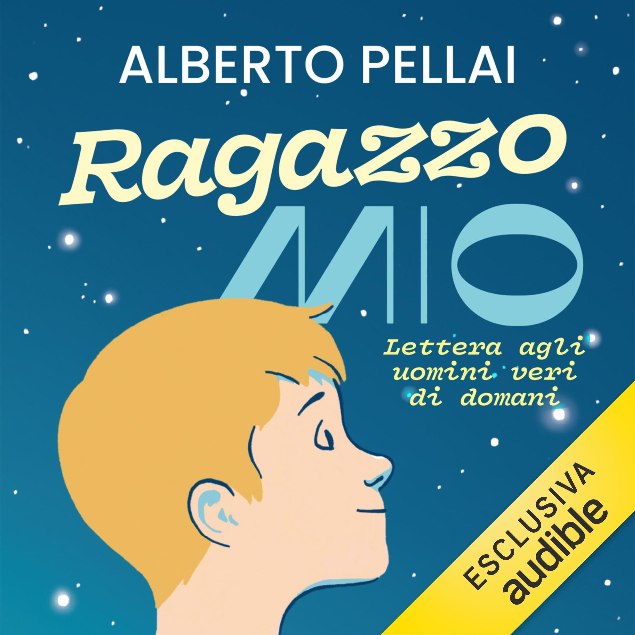 Ragazzo mio: Lettera agli uomini veri di domani
