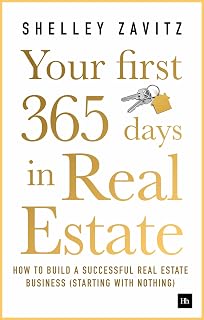 Your First 365 Days in Real Estate: Build a Successful Business from Scratch - Shelley Zavitz Guide for New Agents