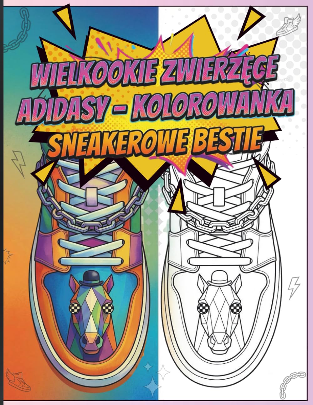 Wielkookie Zwierzęce Adidasy – Kolorowanka Sneakerowe Bestie: 60 odjazdowych zwierzęcych sneakersów do kolorowania dla dzieci i nastolatków – kreatywna, antystresowa zabawa
