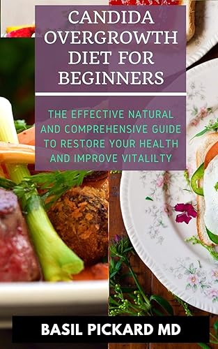 CANDIDA OVERGROWTH DIET FOR BEGINNERS The Effective Natural and Comprehensive Guide To Restore Your Health And Improve Vitalilty
