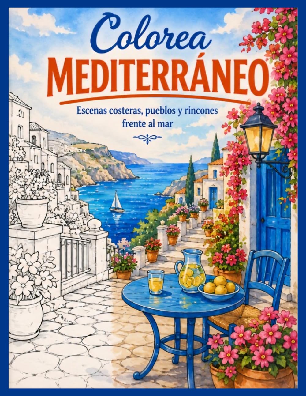 Colorea MEDITERRÁNEO: Escenas costeras, pueblos y rincones frente al mar (COLECCIÓN ARTE MEDITERRÁNEO para colorear)