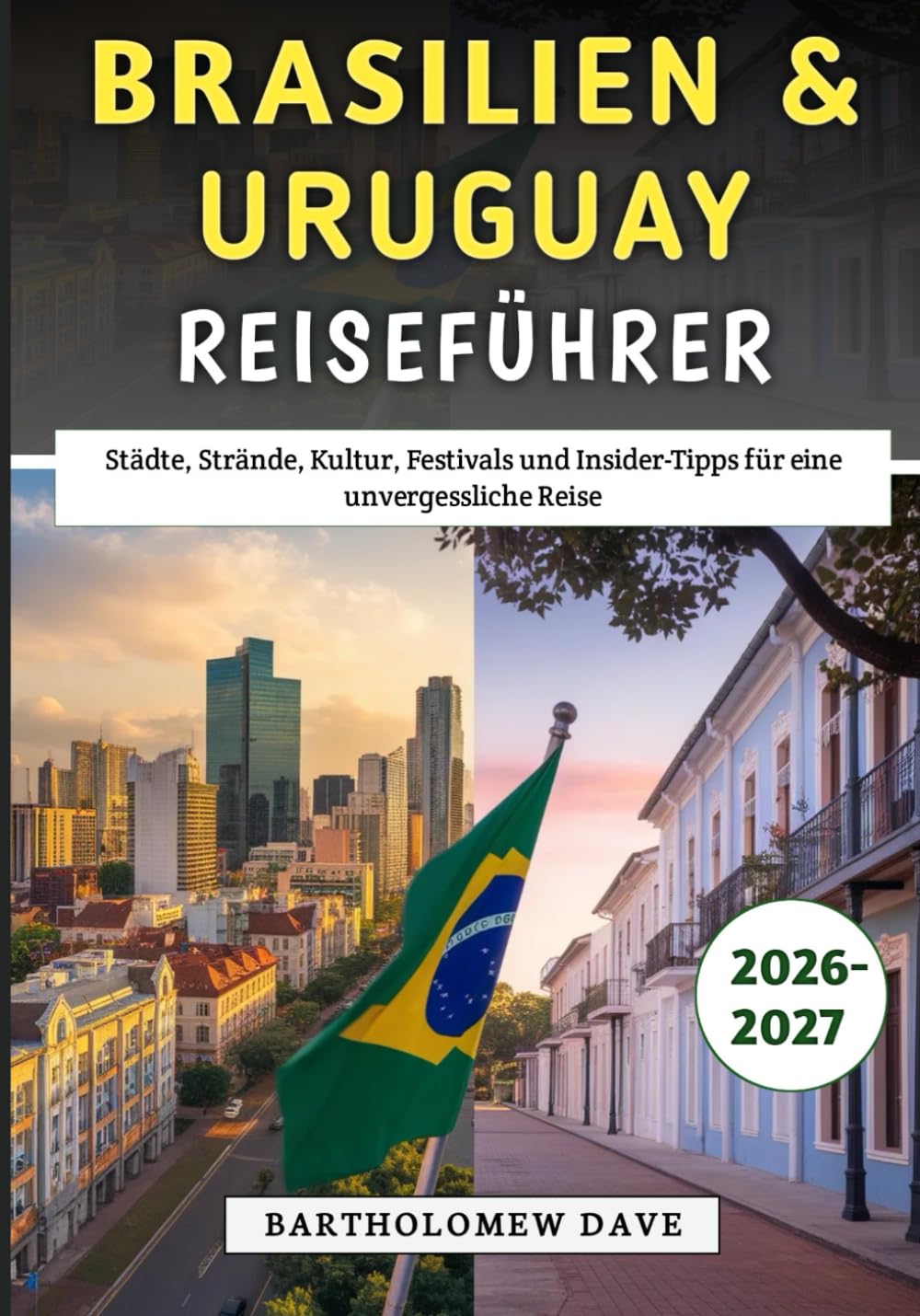Brasilien & Uruguay Reiseführer 2026–2027: Städte, Strände, Kultur, Festivals und Insider-Tipps für eine unvergessliche Reise